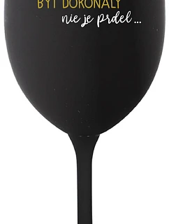 ...KEĎŽE BYŤ DOKONALÝ NIE JE PRELIMINÁRNE... - čierny pohár na víno 350 ml