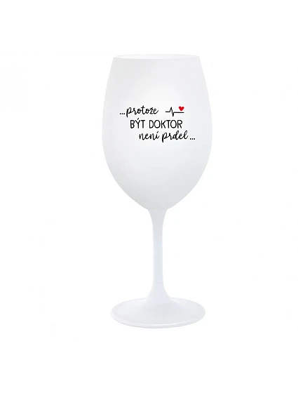 ...KEĎŽE BYŤ LEKÁRNIKOM NIE JE ŽART... - pohár na biele víno 350 ml