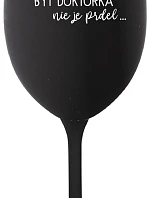 ...PRETOŽE BYŤ DOKTORKA NIE JE PRDEL... - čierny pohár na víno 350 ml