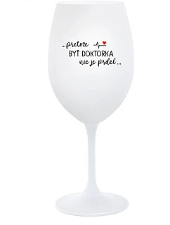 ...KEĎŽE BYŤ LEKÁRNIKOM NIE JE PRELIMINÁRNE... - pohár na biele víno 350 ml