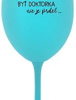 ...PRETOŽE BYŤ DOKTORKA NIE JE PRDEL... - tyrkysový pohár na víno 350 ml