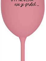 ...PRETOŽE BYŤ NEVESTA NIE JE PRDEL... - ružový pohár na víno 350 ml