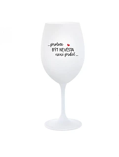 ...PROTOŽE BÝT NEVĚSTA NENÍ PRDEL... - bílá  sklenice na víno 350 ml
