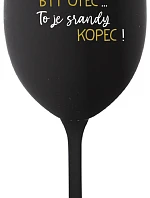 ...PROTOŽE BÝT OTEC...TO JE SRANDY KOPEC! - černá sklenice na víno 350 ml