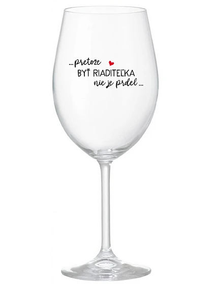 ...PRETOŽE BYŤ RIADITEĽKA NIE JE PRDEL... - priehľadný pohár na víno 350 ml