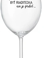 ...PRETOŽE BYŤ RIADITEĽKA NIE JE PRDEL... - priehľadný pohár na víno 350 ml