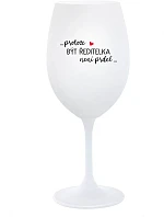 ...PROTOŽE BÝT ŘEDITELKA NENÍ PRDEL... - bílá sklenice na víno 350 ml