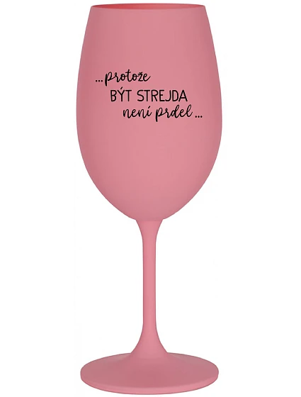 ...KEĎŽE BYŤ ULICOU NIE JE PRÉRIA... - ružový pohár na víno 350 ml