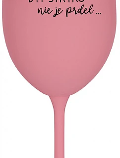 ...KEĎŽE BYŤ UNCLE NIE JE PRELIMINÁRNE... - ružový pohár na víno 350 ml