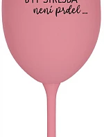 ...PROTOŽE BÝT STREJDA NENÍ PRDEL... - růžová sklenice na víno 350 ml