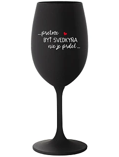 ...PRETOŽE BYŤ SVEDKYŇA NIE JE PRDEL...  - čierny pohár na víno 350 ml