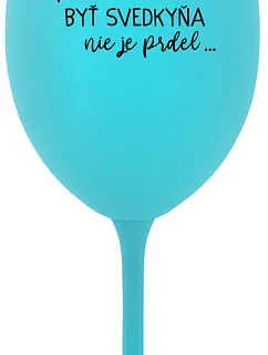 ...KEĎŽE BYŤ SVEDKOM NIE JE PRELIMINÁRNE... - tyrkysový pohár na víno 350 ml