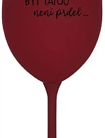 ...PROTOŽE BÝT TÁTOU NENÍ PRDEL... - bordo sklenice na víno 350 ml