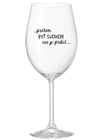 ...KEĎŽE BYŤ SNÍVANÝ NIE JE PRELIMINÁRNE... - priehľadný pohár na víno 350 ml