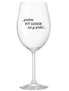 ...KEĎŽE BYŤ SNÍVANÝ NIE JE PRELIMINÁRNE... - priehľadný pohár na víno 350 ml