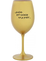 ...KEĎŽE BYŤ SENOM NIE JE PRELIMINÁRNE... - zlatý pohár na víno 350 ml