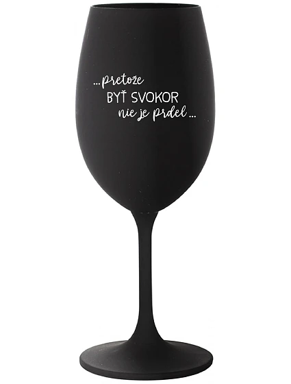 ...KEĎŽE BYŤ SENOM NIE JE PRELIMINÁRNE... - čierny pohár na víno 350 ml