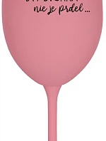 ...PRETOŽE BYŤ SVOKRA NIE JE PRDEL... - ružový pohár na víno 350 ml