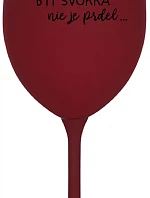 ...PRETOŽE BYŤ SVOKRA NIE JE PRDEL... - bordovy pohár na víno 350 ml