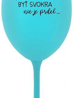...KEĎŽE BYŤ ŽENOU NIE JE PRELIMINÁRNE... - tyrkysový pohár na víno 350 ml
