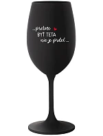 ...PRETOŽE BYŤ TETA NIE JE PRDEL... - čierny pohár na víno 350 ml