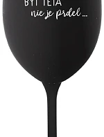 ...PRETOŽE BYŤ TETA NIE JE PRDEL... - čierny pohár na víno 350 ml