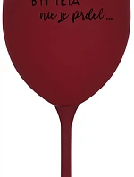 ...PRETOŽE BYŤ TETA NIE JE PRDEL... - bordovy pohár na víno 350 ml