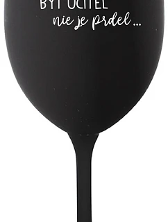 ...KEĎŽE BYŤ UČITEĽOM NIE JE ŽART... - čierny pohár na víno 350 ml