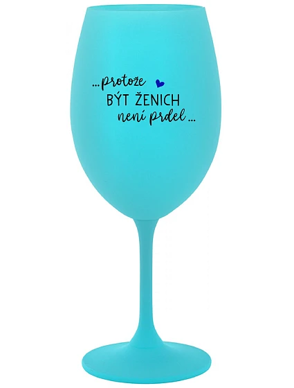 ...PROTOŽE BÝT ŽENICH NENÍ PRDEL... - tyrkysová sklenice na víno 350 ml