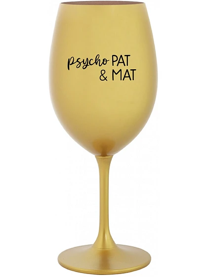 PSYCHO PAT&MAT - zlatý pohár na víno 350 ml