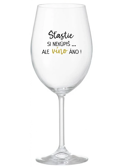 ŠTĚSTÍ SI NEKOUPÍŠ...ALE VÍNO JO! - priehľadný pohár na víno 350 ml