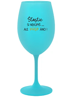 ŠTĚSTÍ SI NEKOUPÍŠ...ALE VÍNO JO! - tyrkysový pohár na víno 350 ml
