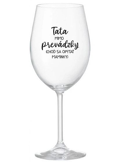 TATA MIMO PREVÁDZKY (CHOĎ SA OPÝTAŤ MAMINKY) - priehľadný pohár na víno 350 ml