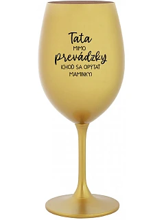 TATA MIMO PREVÁDZKY (CHOĎ SA OPÝTAŤ MAMINKY) - zlatý pohár na víno 350 ml