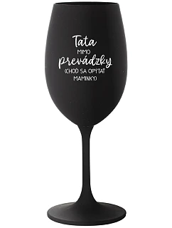 TATA MIMO PREVÁDZKY (CHOĎ SA OPÝTAŤ MAMINKY) - čierny pohár na víno 350 ml