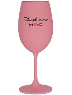 TATÍNEK MIMO PROVOZ - růžová sklenice na víno 350 ml