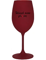 TATÍNEK MIMO PROVOZ - bordo sklenice na víno 350 ml