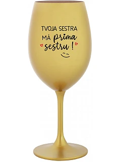 Tvoja sestra má priateľskú sestru! - zlatý pohár na víno 350 ml