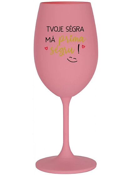 VAŠA SÉRIA MÁ PRIMA SÉRIU! - ružový pohár na víno 350 ml