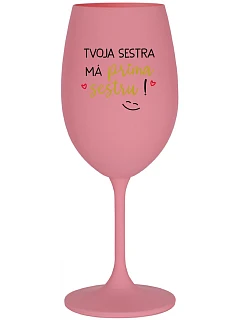 Tvoja sestra má priateľskú sestru! - ružový pohár na víno 350 ml