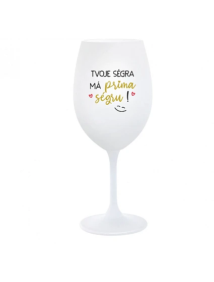 TVOJE SÉGRA MÁ PRIMA SÉGRU! - bílá  sklenice na víno 350 ml