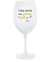 Tvoja sestra má priateľskú sestru! - pohár na biele víno 350 ml