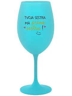 Tvoja sestra má priateľskú sestru! - tyrkysový pohár na víno 350 ml