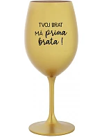 Váš brat má priateľského brata!- zlatý pohár na víno 350 ml