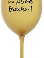 TVŮJ BRÁCHA MÁ PRIMA BRÁCHU! - zlatá sklenice na víno 350 ml