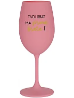 VAŠ BRATER MÁ PRIMÁTORA! - ružový pohár na víno 350 ml