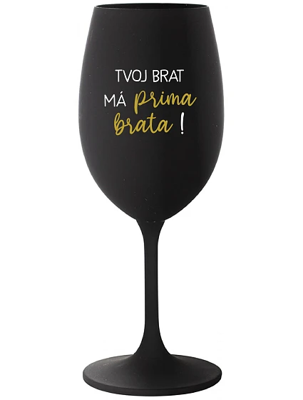 VAŠ BRATER MÁ PRÍTOMNÉHO BRATRA! - čierny pohár na víno 350 ml