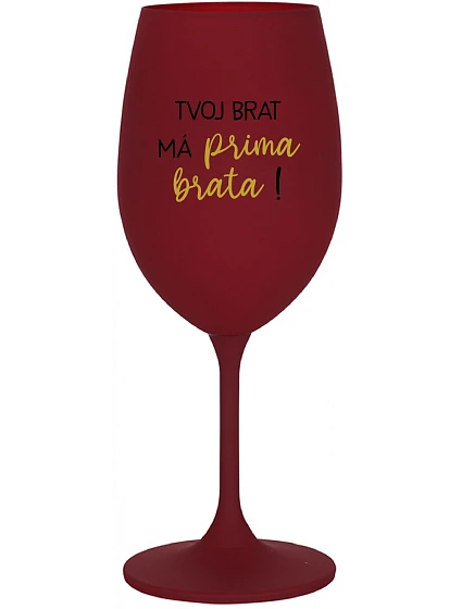 VÁŠ BRATER MÁ PRÍTOMNÉHO BRATRA! - bordový pohár na víno 350 ml