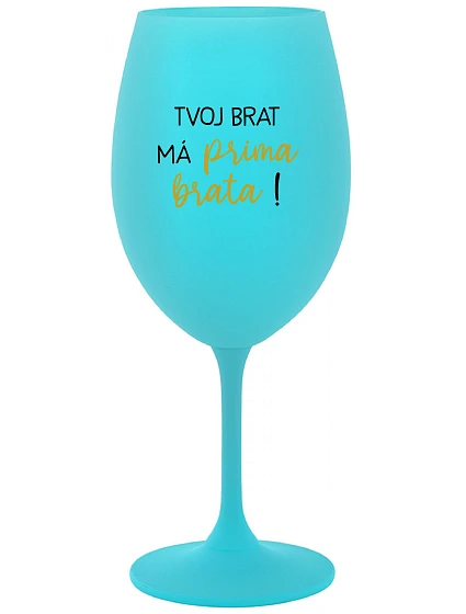 Tvoj brat má priateľského brata! - tyrkysový pohár na víno 350 ml