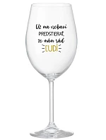 UŽ MA NEBAVÍ PREDSTIERAŤ, ŽE MÁM RÁD ĽUDÍ - priehľadný pohár na víno 350 ml
